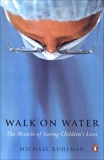 Walk on Water: The Miracle of Saving Children's Lives, Ruhlman, Michael