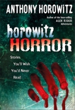 Horowitz Horror: Stories You'll Wish You Never Read, Horowitz, Anthony