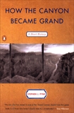 How the Canyon Became Grand: A Short History, Pyne, Stephen J.