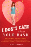 I Don't Care About Your Band: What I Learned from Indie Rockers, Trust Funders, Pornographers, Felons, Faux-Se nsitive Hipsters, and Other Guys I've Dated, Klausner, Julie