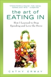 The Art of Eating In: How I Learned to Stop Spending and Love the Stove, Erway, Cathy