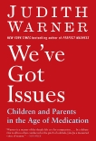 We've Got Issues: Children and Parents in the Age of Medication, Warner, Judith