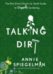 Talking Dirt: The Dirt Diva's Down-to-Earth Guide to Organic Gardening, Spiegelman, Annie