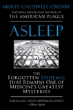 Asleep: The Forgotten Epidemic that Remains One of Medicine's Greatest Mysteries, Crosby, Molly Caldwell