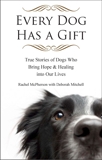 Every Dog Has a Gift: True Stories of Dogs Who Bring Hope & Healing into Our Lives, McPherson, Rachel