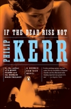 If the Dead Rise Not: A Bernie Gunther Novel, Kerr, Philip