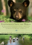 Ecotourists Save the World: The Environmental Volunteer's Guide to More Than 300 International Adventures to Conserve, Preserve, and Rehabilitate Wildlife and Habitats, Brodowsky, Pamela K.