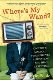 Where's My Wand?: One Boy's Magical Triumph over Alienation and Shag Carpeting, Poole, Eric