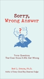 Sorry, Wrong Answer: Trivia Questions That Even Know-It-Alls Get Wrong, Evans, Rod L.