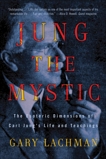 Jung the Mystic: The Esoteric Dimensions of Carl Jung's Life and Teachings, Lachman, Gary