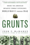 Grunts: Inside the American Infantry Combat Experience, World War II Through Iraq, McManus, John C.