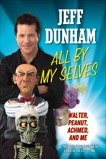 All By My Selves: Walter, Peanut, Achmed, and Me, Dunham, Jeff