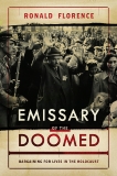 Emissary of the Doomed: Bargaining for Lives in the Holocaust, Florence, Ronald