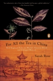 For All the Tea in China: How England Stole the World's Favorite Drink and Changed History, Rose, Sarah