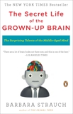 The Secret Life of the Grown-up Brain: The Surprising Talents of the Middle-Aged Mind, Strauch, Barbara