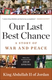 Our Last Best Chance: A Story of War and Peace, King Abdullah II of Jordan