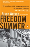 Freedom Summer: The Savage Season of 1964 That Made Mississippi Burn and Made America a Democracy, Watson, Bruce