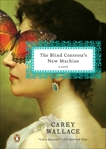The Blind Contessa's New Machine: A Novel, Wallace, Carey