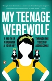 My Teenage Werewolf: A Mother, a Daughter, a Journey Through the Thicket of Adolescence, Kessler, Lauren