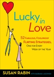 Lucky in Love: 52 Fabulous, Foolproof Flirting Strategies, One for Every Week of the Year, Rabin, Susan & Lagowski, Barbara