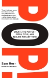 POP!: Create the Perfect Pitch, Title, and Tagline for Anything, Horn, Sam