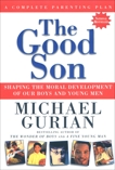 The Good Son: Shaping the Moral Development of Our Boys and Young Men, Gurian, Michael