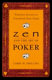 Zen and the Art of Poker: Timeless Secrets to Transform Your Game, Phillips, Larry