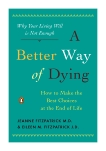 A Better Way of Dying: How to Make the Best Choices at the End of Life, Fitzpatrick, Jeanne & Fitzpatrick, Eileen M.