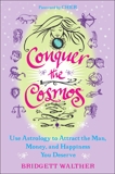 Conquer the Cosmos: Use the Power of Astrology to Attract the Man, Money, and Happiness You Deserve, Walther, Bridgett