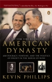 American Dynasty: Aristocracy, Fortune, and the Politics of Deceit in the House of Bush, Phillips, Kevin