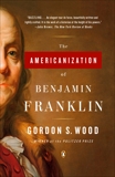 The Americanization of Benjamin Franklin, Wood, Gordon S.