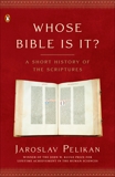 Whose Bible Is It?: A Short History of the Scriptures, Pelikan, Jaroslav