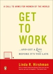 Get to Work: . . . And Get a Life, Before It's Too Late, Hirshman, Linda R.