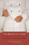 The Reach of a Chef: Professional Cooks in the Age of Celebrity, Ruhlman, Michael
