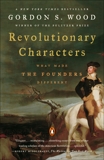 Revolutionary Characters: What Made the Founders Different, Wood, Gordon S.