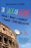 The Sack of Rome: Media + Money + Celebrity = Power = Silvio Berlusconi, Stille, Alexander