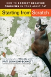 Starting from Scratch: How to Correct Behavior Problems in Your Adult Cat, Johnson-Bennett, Pam