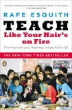 Teach Like Your Hair's on Fire: The Methods and Madness Inside Room 56, Esquith, Rafe