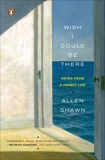 Wish I Could Be There: Notes from a Phobic Life, Shawn, Allen