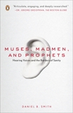Muses, Madmen, and Prophets: Hearing Voices and the Borders of Sanity, Smith, Daniel B.