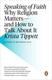 Speaking of Faith: Why Religion Matters--and How to Talk About It, Tippett, Krista