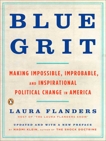 Blue Grit: Making Impossible, Improbable, and Inspirational Political Change in America, Flanders, Laura