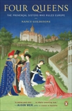 Four Queens: The Provencal Sisters Who Ruled Europe, Goldstone, Nancy