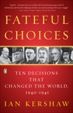 Fateful Choices: Ten Decisions That Changed the World, 1940-1941, Kershaw, Ian