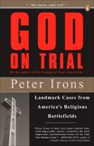 God on Trial: Landmark Cases from America's Religious Battlefields, Irons, Peter