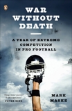 War Without Death: A Year of Extreme Competition in Pro Football, Maske, Mark
