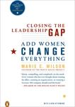 Closing the Leadership Gap: Add Women, Change Everything, Wilson, Marie C.