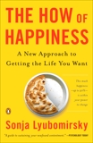 The How of Happiness: A New Approach to Getting the Life You Want, Lyubomirsky, Sonja