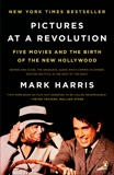 Pictures at a Revolution: Five Movies and the Birth of the New Hollywood, Harris, Mark