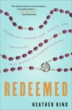 Redeemed: Stumbling Toward God, Sanity, and the Peace That Passes AllUnderstanding, King, Heather